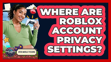 Where Are Roblox Account Privacy Settings?