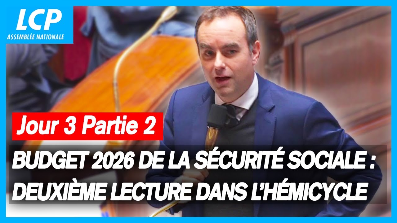 Budget de la Sécurité sociale 2026 : Suite de la deuxième lecture Jour ...