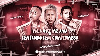 Markinhow Lima Feat. L Da Vinte, Alysson - Fala Que Me Ama - Sentando Sem Compromisso