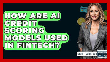 How Are AI Credit Scoring Models Used In Fintech? - CreditGuide360.com