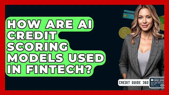How Are AI Credit Scoring Models Used In Fintech? - CreditGuide360.com