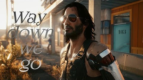 Johny Silverhand ~ way down we go [GMV]