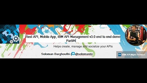 Part 4: Rest API, Mobile App, IBM API Management v3.0 end to end demo