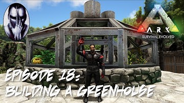 Ark Survival Evolved - Ep.18: Building A Greenhouse