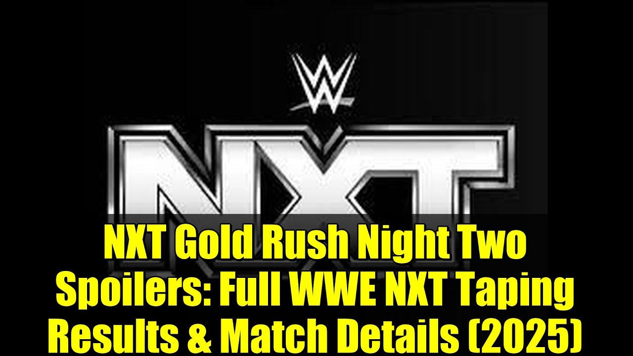 NXT Gold Rush Night Two Spoilers: Full WWE NXT Taping Results & Match Details (2025)