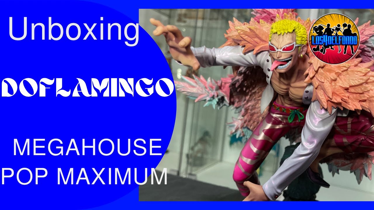 UNBOXING DOFLAMINGO POP MAXIMUM // ONE PIECE // UNBOXING DE LA PRIMERA MEGAHOUSE POP MAXIMUM