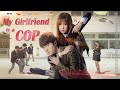 New Romance Movie 2021 | My Girlfriend Is A Cop | Campus Love Story film, Full Movie 1080P