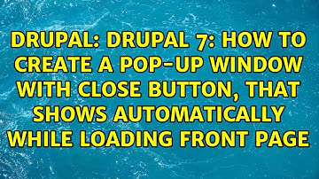 drupal 7: How to create a pop-up window with close button, that shows automatically while...