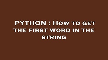PYTHON : How to get the first word in the string