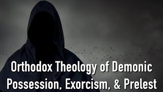 Orthodox Theology of Demon Possession, Exorcism, and Prelest