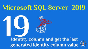 19-  SQL Server 2019 Identity column and get the last generated identity column value