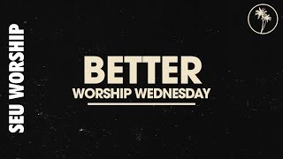 SEU Worship - Better (Worship Wednesday)