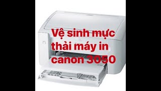 Hướng dẫn vệ sinh mực thải máy in Canon LBP 3010_3050_3018, Canon LBP 3100_3108_3150
