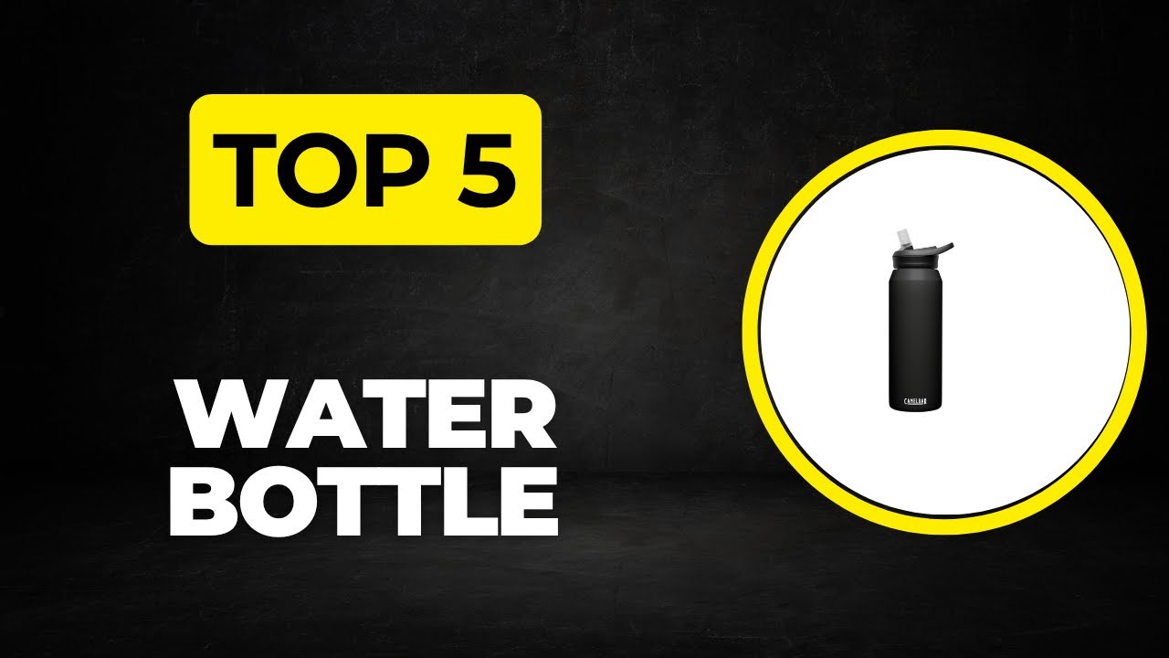Top 5 Best Water Bottle 2025 - (Top Water Bottle Picks You Need)