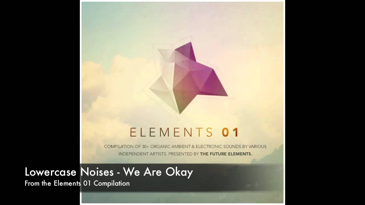 Regardez Lowercase Noises - We Are Okay (from Elements 01 compilation) sur YouTube Regardez Lowercase Noises - We Are Okay (from Elements 01 compilation) sur YouTube