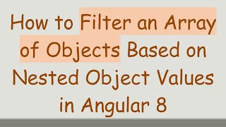 How to Filter an Array of Objects Based on Nested Object Values in Angular 8