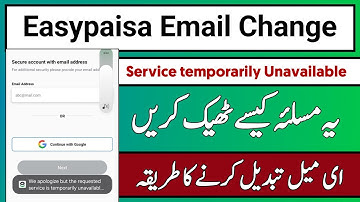 We Apologize but the requested service is Temporarily unavailable | easypaisa email change problem