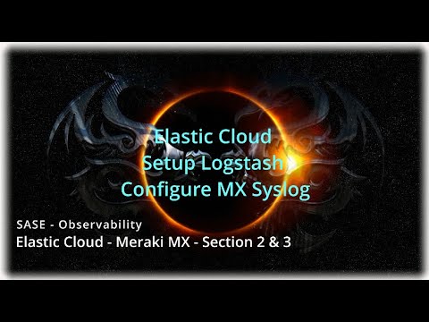 SASE - Observability - Setup Logstash - MX Syslog - Section 2-3