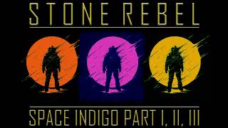 STONE REBEL  Space Indigo Part I, II, III