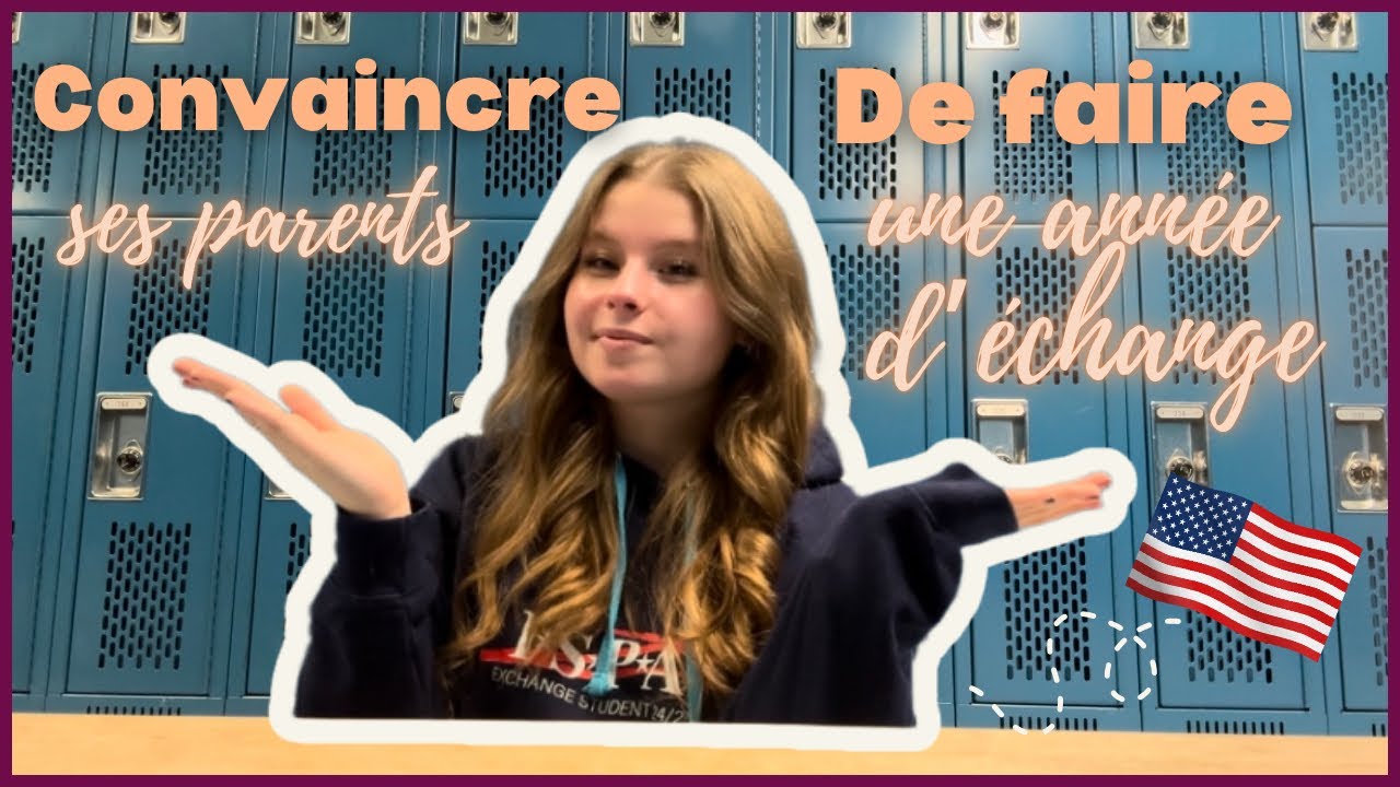 COMMENT CONVAINCRE SES PARENTS DE FAIRE UNE ANNÉE D’ÉCHANGE ? 🇺🇸 - YouTube