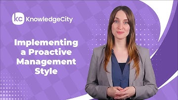 Implementing a Proactive Management Style - Introduction | Knowledgecity