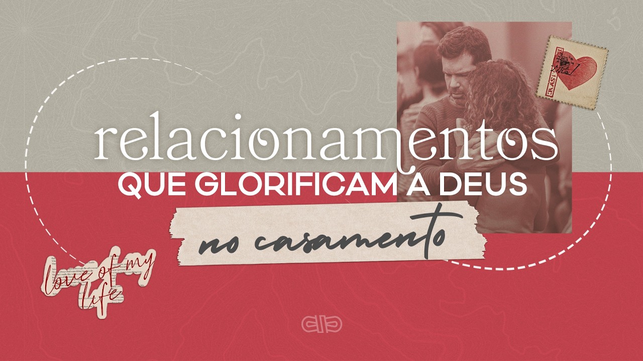 Relacionamentos que Glorificam a Deus: No Casamento - Jonatas Lopes