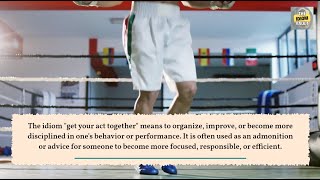 ‘Get Your Act Together': All About this Idiom