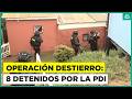 Operación Destierre: Ocho detenidos en operativo de la PDI