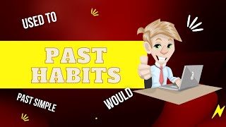 past habits      العادات القديمة         used to, would and past simple