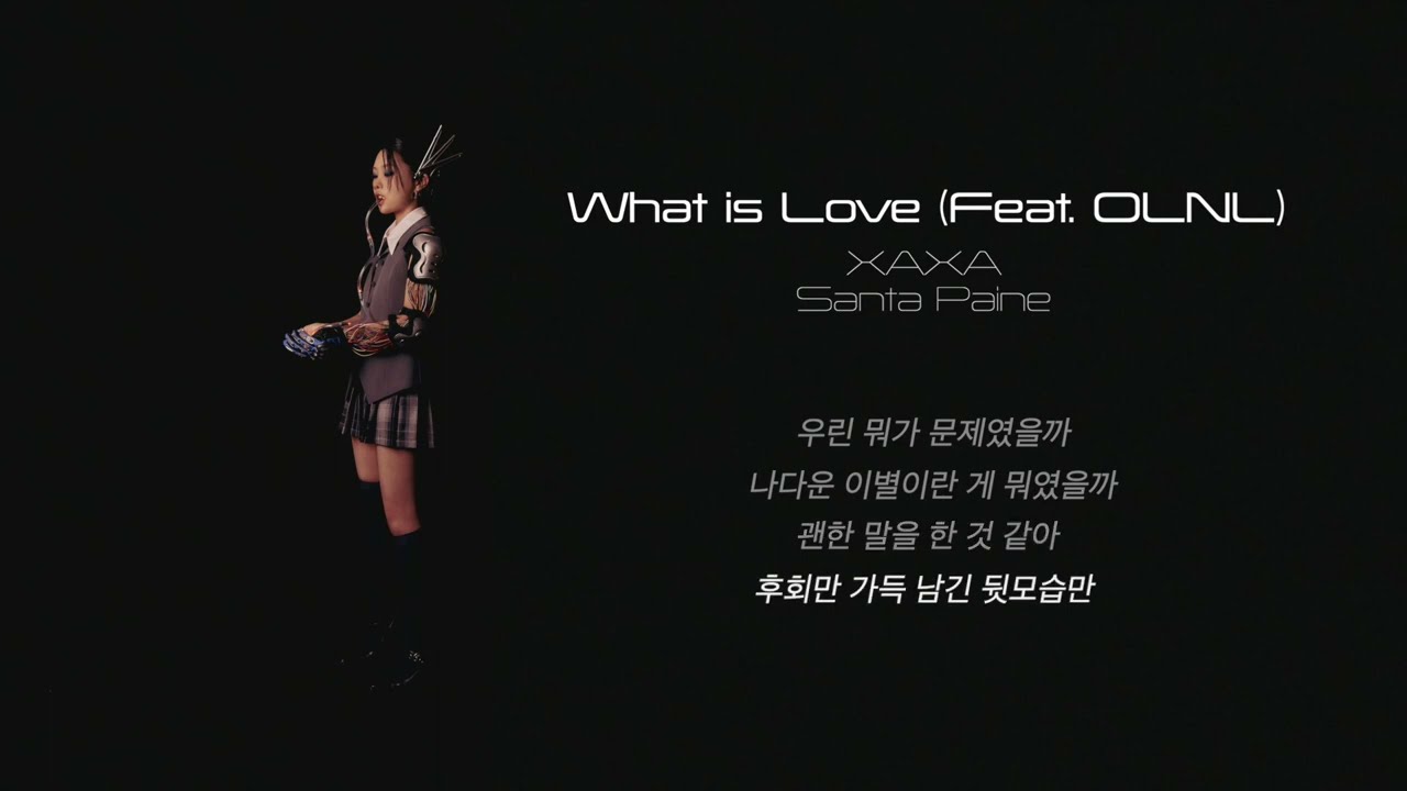 XAXA, Santa Paine - What is Love (Feat. OLNL) Lyric video