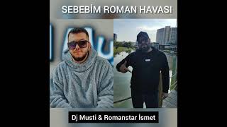 SEBEBİM GÜZEL KIZIM ROMAN HAVASI 2022 (DJ MUSTİ & ROMANSTAR İSMET)