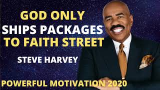 GOD ONLY SHIPS PACKAGES TO FAITH STREET 2020 MOTIVATION BY STEVE HARVEY