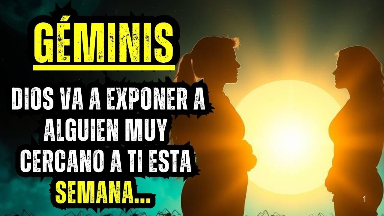 GÉMINIS - DIOS VA A EXPONER A ALGUIEN MUY CERCANO A TI ESTA SEMANA ...