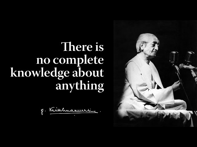 There is no complete knowledge about anything | Krishnamurti class=