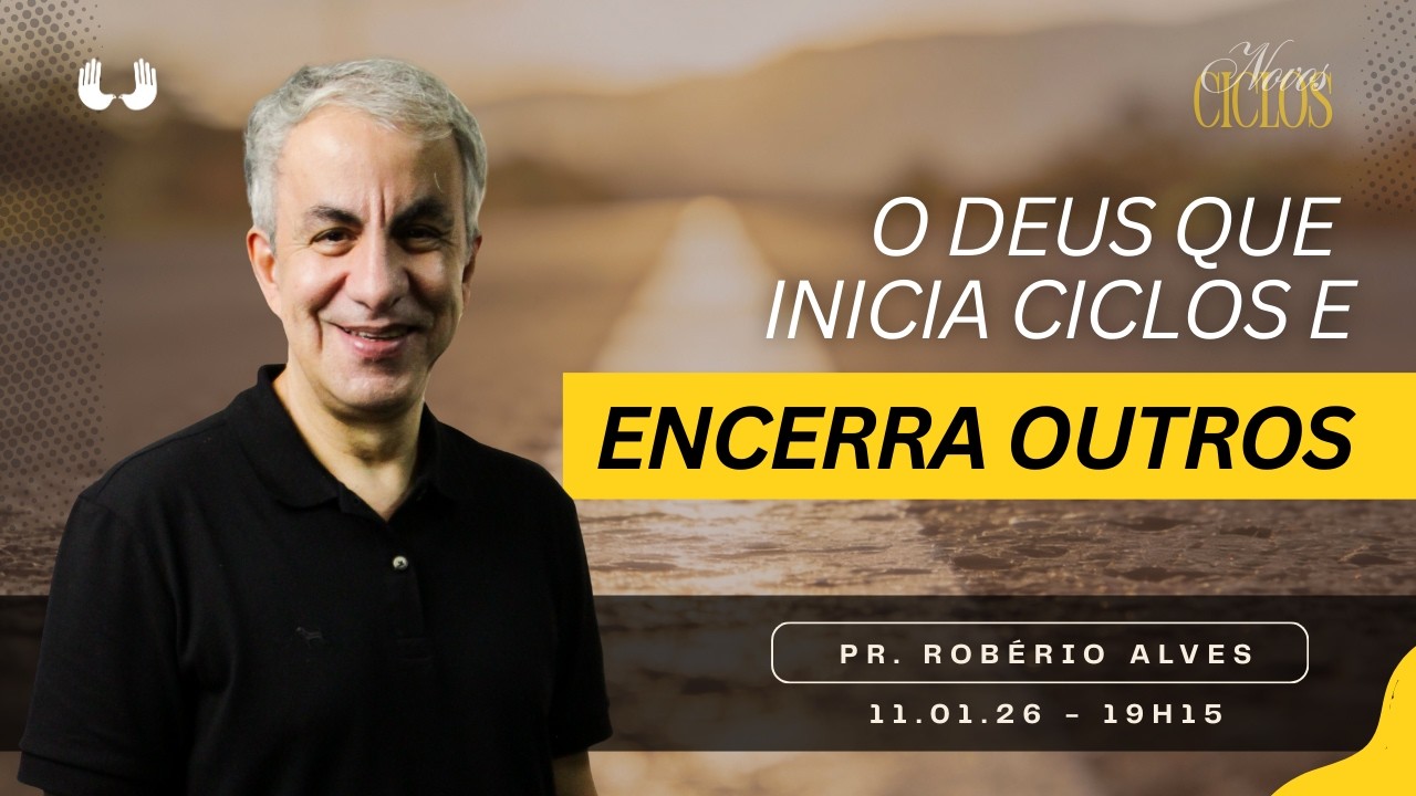 O Deus que inicia ciclos e encerra outros - Pr. Robério Alves | 11.01.26  19h15