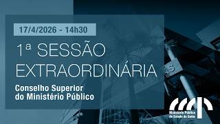 1ª SESSÃO EXTRAORDINÁRIA DO CSMP - 17/4/2026 - 14h30