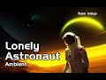 Lonely astronaut indigo team ambient meditation