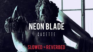 NEON BLADE - Slowed + Reverbed