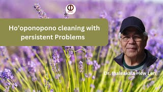Ho’oponopono cleaning with Persistent Problems