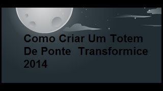 Como Criar Um Totem De Ponte  Transformice 2014