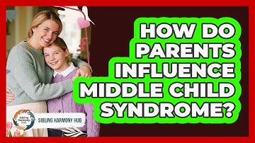 How Do Parents Influence Middle Child Syndrome? - Sibling Harmony Hub