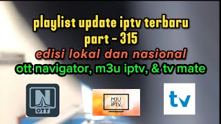 PLAYLIST UPDATE IPTV TERBARU - TV MATE, OTT NAVIGAOR, & M3U IPTV EDISI LOKAL NASIONAL (part315)