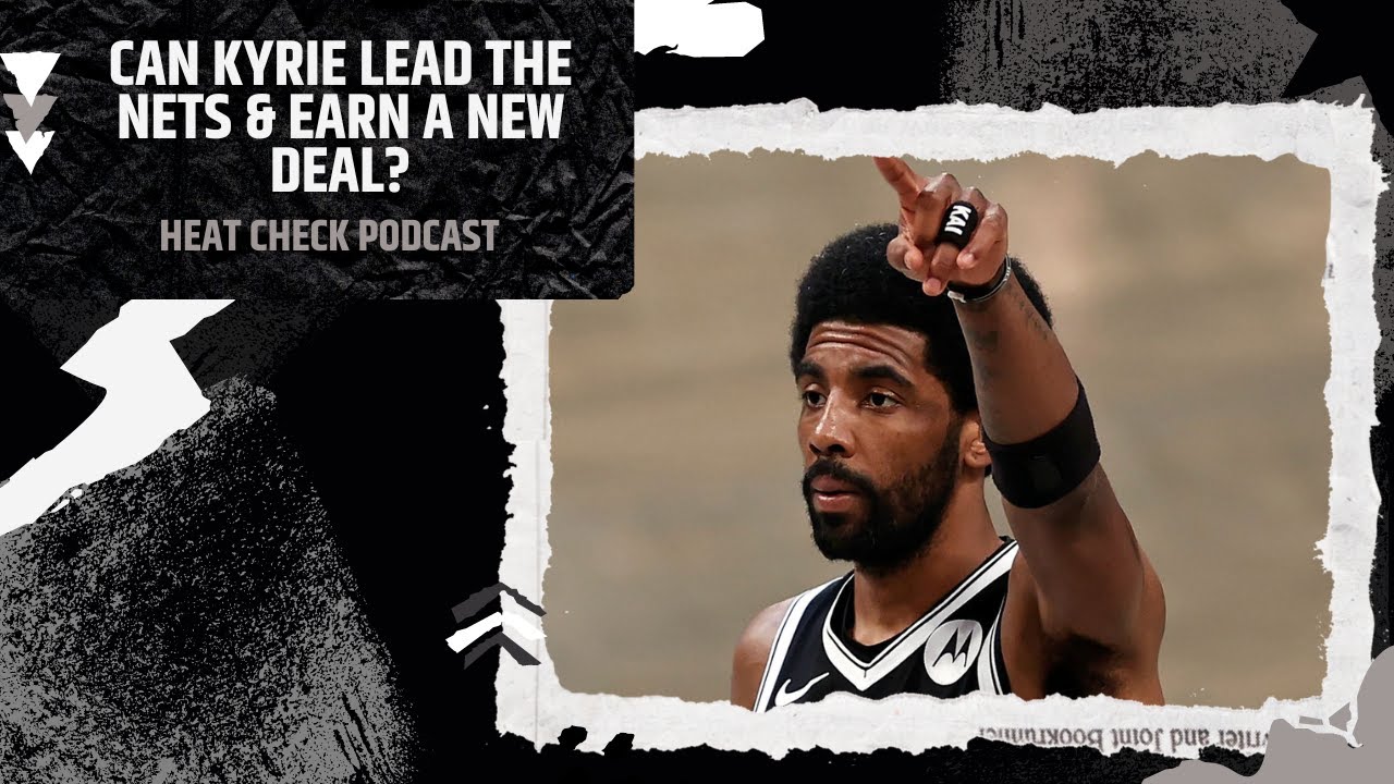“Kyrie Irving Has To Lead The Nets To The NBA Finals To Get A New Deal.” Ty Slatter Heat