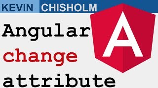 Angular Change Attribute Basics - Kevin Chisholm Video