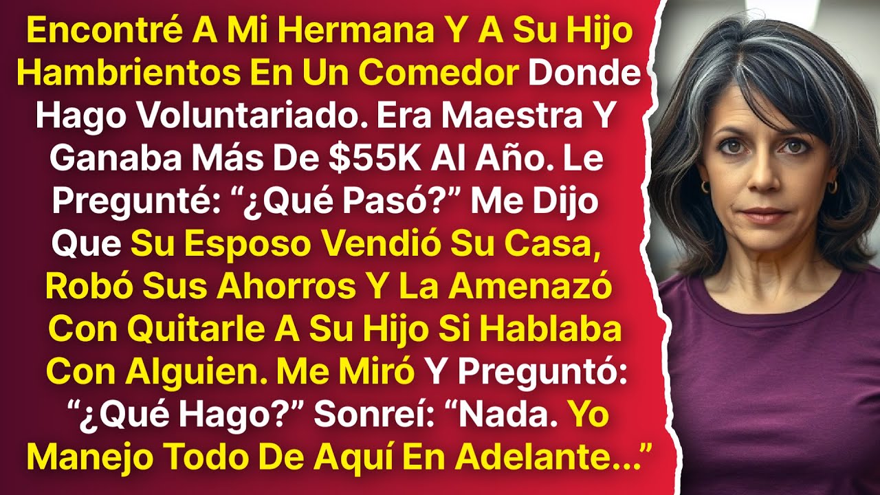 Encontré A Mi Hermana Y A Su Hijo Hambrientos En Un Comedor Comunitario. Ella Reveló Que Su Esposo..