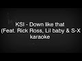 [karaoke] KSI - down like that (feat. Rick Ross, Lil baby & S-X Mp3 Song