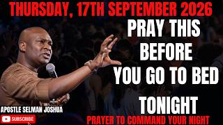 Full 17TH SEPTEMBER 2026: END YOUR DAY WITH POWERFUL LATE-NIGHT PRAYERS BY APOSTLE JOSHUA SELMAN News
