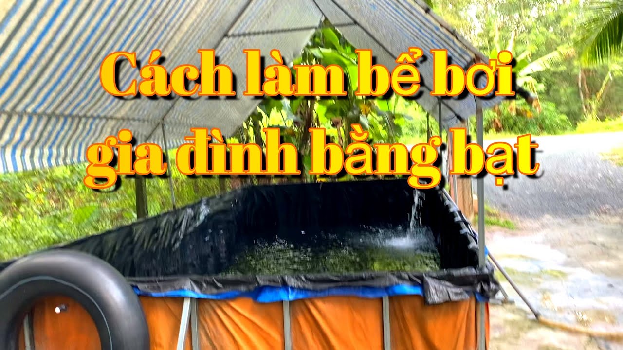 Cách làm bể bơi gia đình bằng khung sắt lót bạt, chi... - youtube