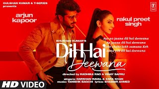 dil hai deewana full song:- darshan raval, zara khan |Arjun K, Rakul P Singh|