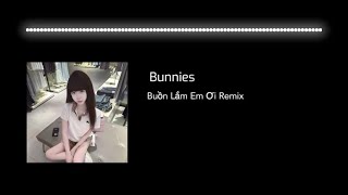 Buồn lắm em ơi remix- Bunnies